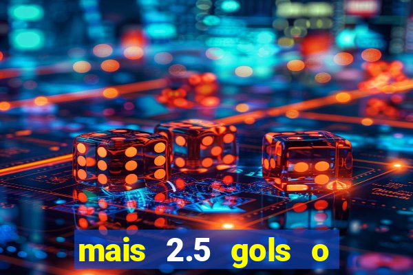 mais 2.5 gols o que significa